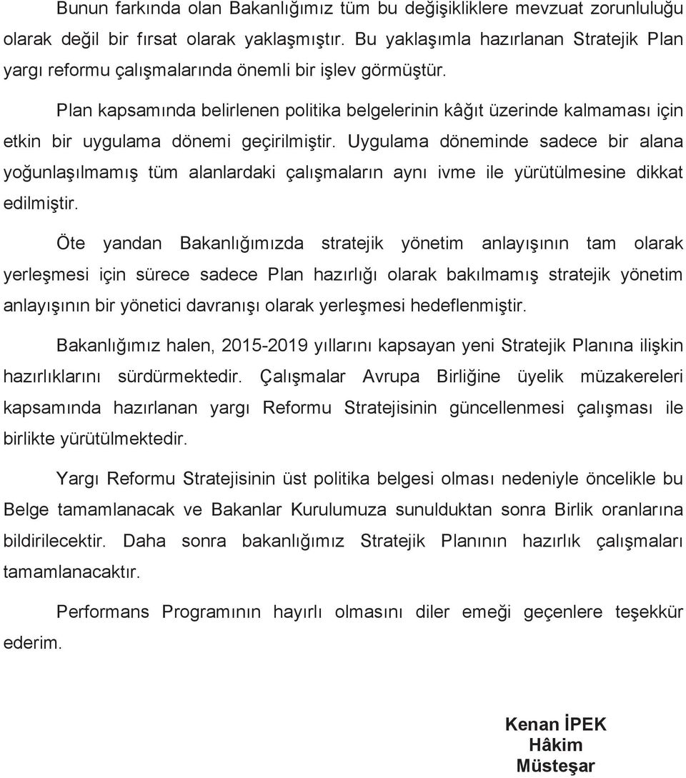 Plan kapsam nda belirlenen politika belgelerinin kâ t üzerinde kalmamas için etkin bir uygulama dönemi geçirilmi tir.