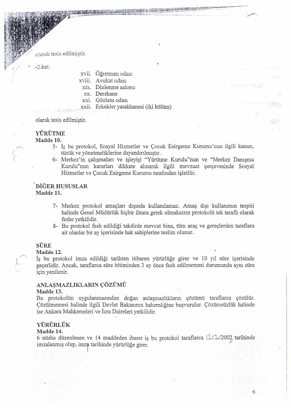 6- Merkez'in çalışmalan ve işleyişi "Yürütme Kurulu"nun ve "Merkez Danışma Kurulu"nun kararlan dikkate alınarak ilgili mevzuat çerçevesinde Sosyal Hizmetler ve Çocuk Esirgeme Kurumu tarafından