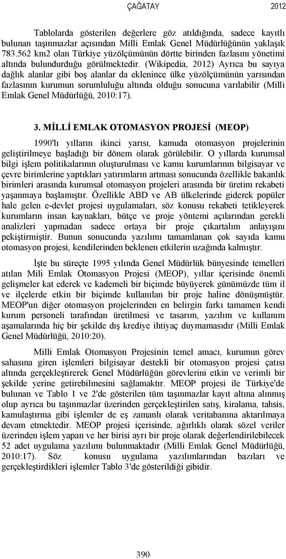 (Wikipedia, 2012) Ayrıca bu sayıya dağlık alanlar gibi boş alanlar da eklenince ülke yüzölçümünün yarısından fazlasının kurumun sorumluluğu altında olduğu sonucuna varılabilir (Milli Emlak Genel