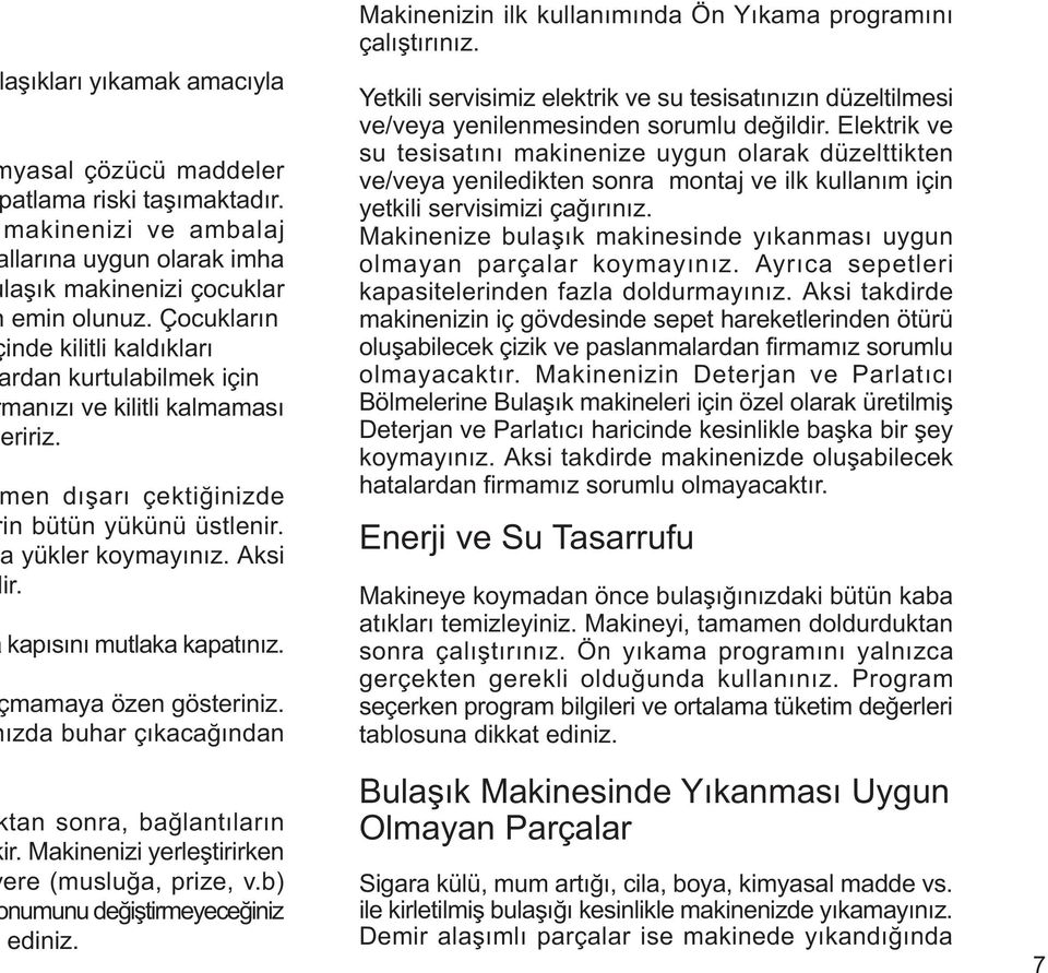 mamaya öze gösteriiz. ýzda buhar çýkacaðýda ta sora, baðlatýlarý ir. Makieizi yerleþtirirke ere (musluða, prize, v.b) umuu deðiþtirmeyeceðiiz ediiz.