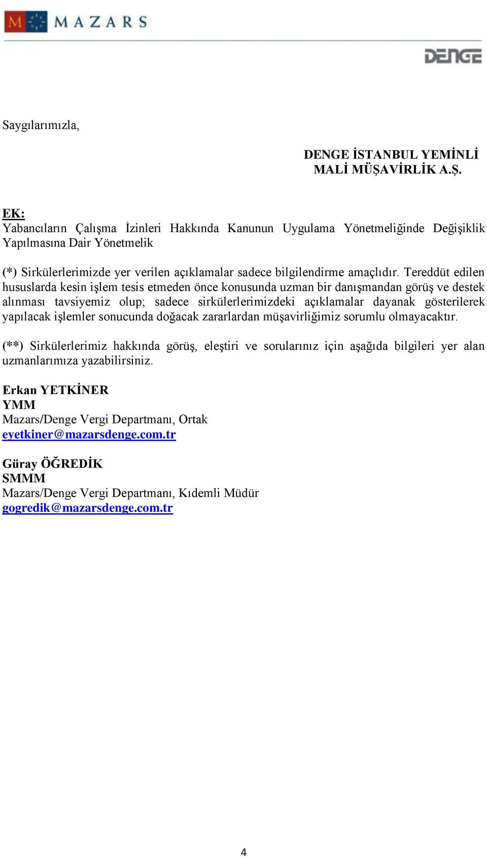 EK: Yabancıların Çalışma İzinleri Hakkında Kanunun Uygulama Yönetmeliğinde Değişiklik Yapılmasına Dair Yönetmelik (*) Sirkülerlerimizde yer verilen açıklamalar sadece bilgilendirme amaçlıdır.