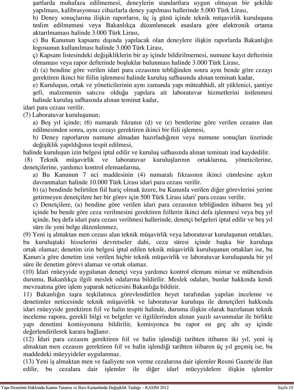 halinde 3.000 Türk Lirası, c) Bu Kanunun kapsamı dışında yapılacak olan deneylere ilişkin raporlarda Bakanlığın logosunun kullanılması halinde 3.