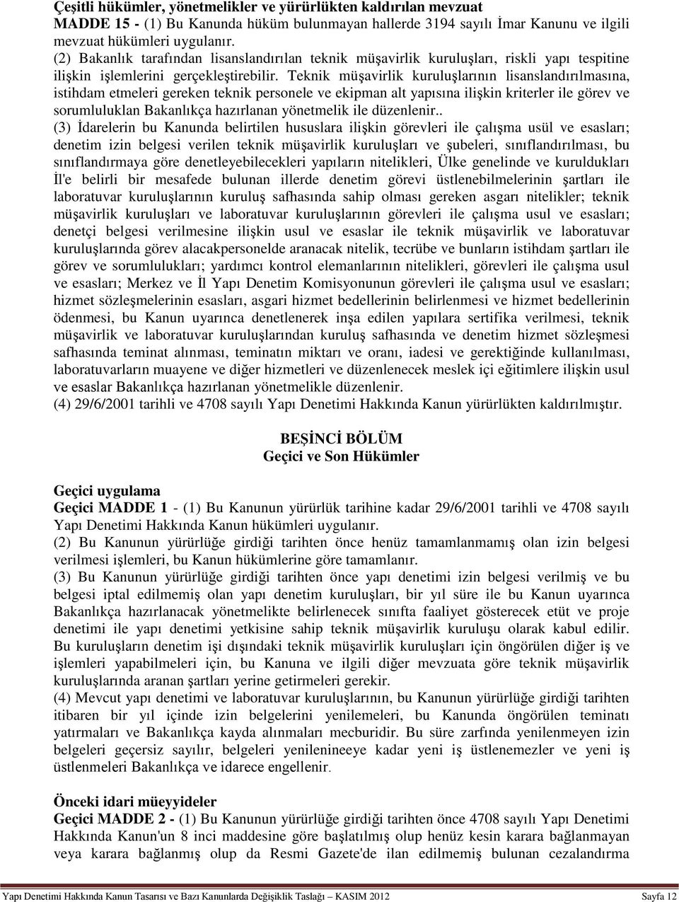 Teknik müşavirlik kuruluşlarının lisanslandırılmasına, istihdam etmeleri gereken teknik personele ve ekipman alt yapısına ilişkin kriterler ile görev ve sorumluluklan Bakanlıkça hazırlanan yönetmelik