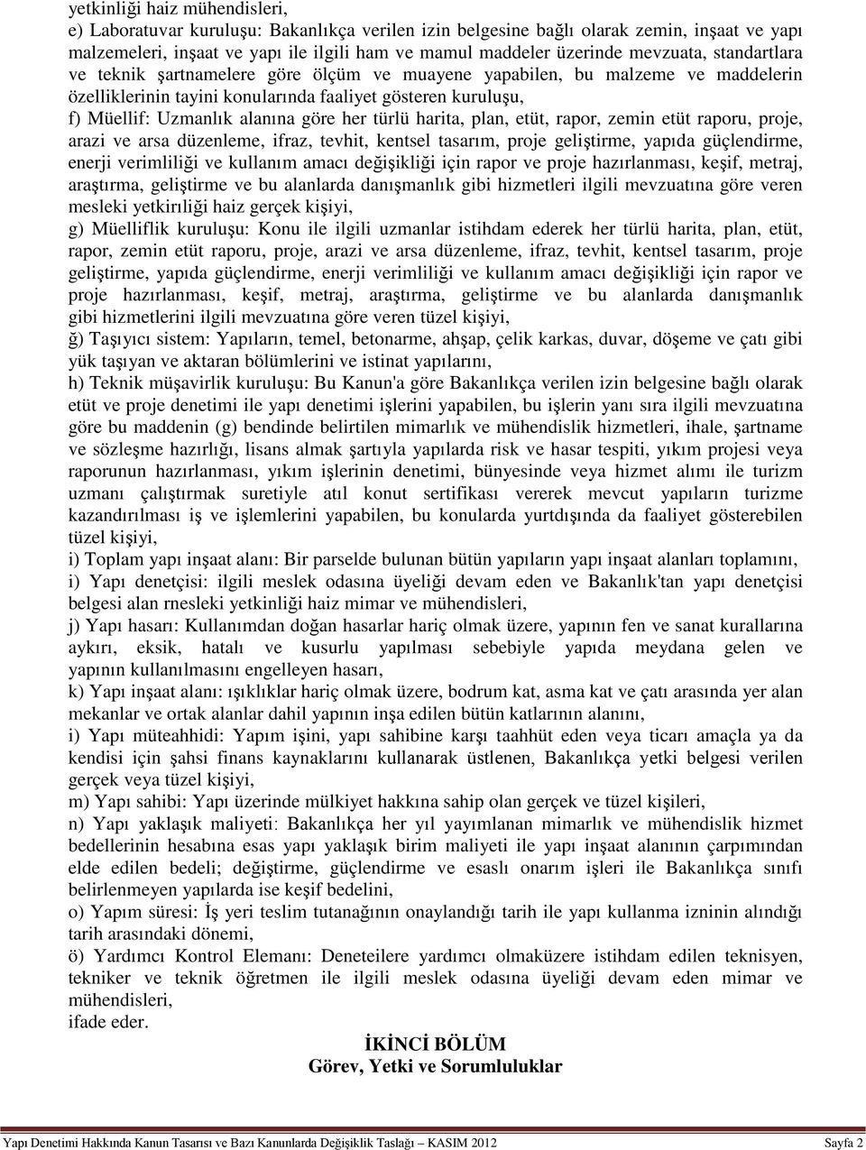 her türlü harita, plan, etüt, rapor, zemin etüt raporu, proje, arazi ve arsa düzenleme, ifraz, tevhit, kentsel tasarım, proje geliştirme, yapıda güçlendirme, enerji verimliliği ve kullanım amacı