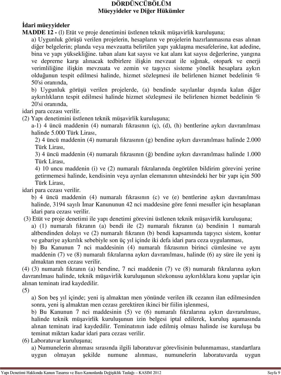 taban alanı kat sayısı ve kat alanı kat sayısı değerlerine, yangına ve deprerne karşı alınacak tedbirlere ilişkin mevzuat ile sığınak, otopark ve enerji verimliliğine ilişkin mevzuata ve zemin ve