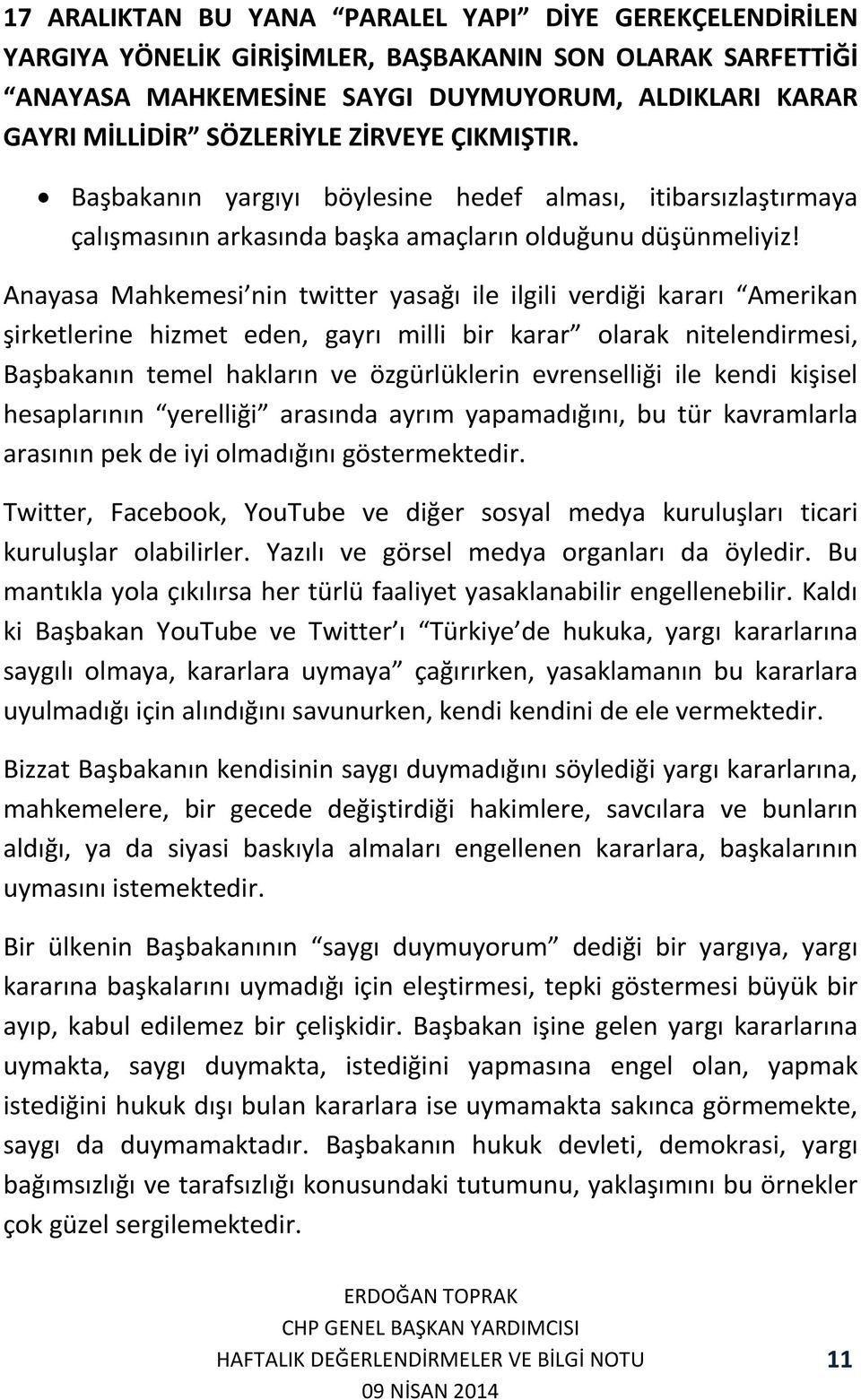 Anayasa Mahkemesi nin twitter yasağı ile ilgili verdiği kararı Amerikan şirketlerine hizmet eden, gayrı milli bir karar olarak nitelendirmesi, Başbakanın temel hakların ve özgürlüklerin evrenselliği