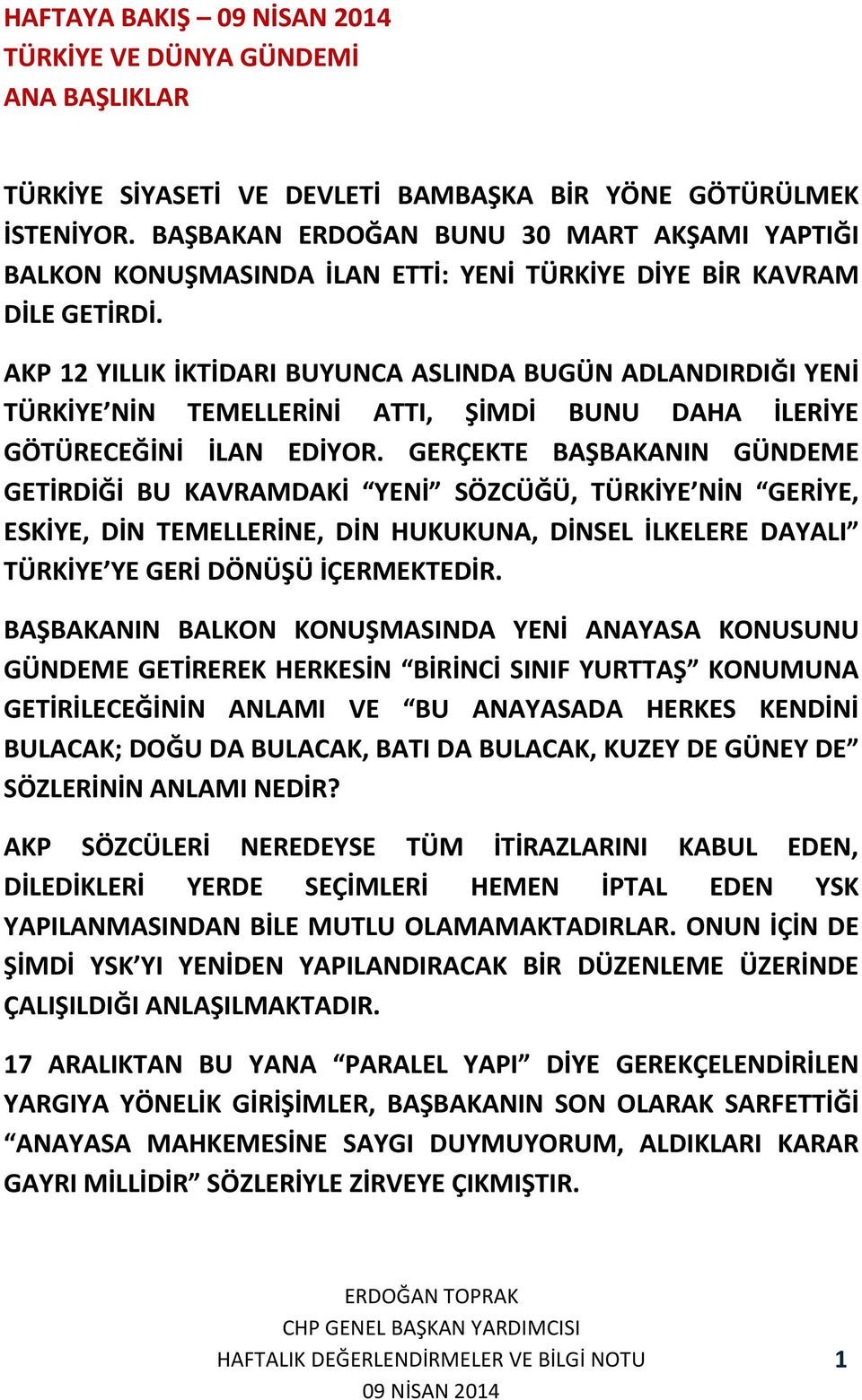 AKP 12 YILLIK İKTİDARI BUYUNCA ASLINDA BUGÜN ADLANDIRDIĞI YENİ TÜRKİYE NİN TEMELLERİNİ ATTI, ŞİMDİ BUNU DAHA İLERİYE GÖTÜRECEĞİNİ İLAN EDİYOR.