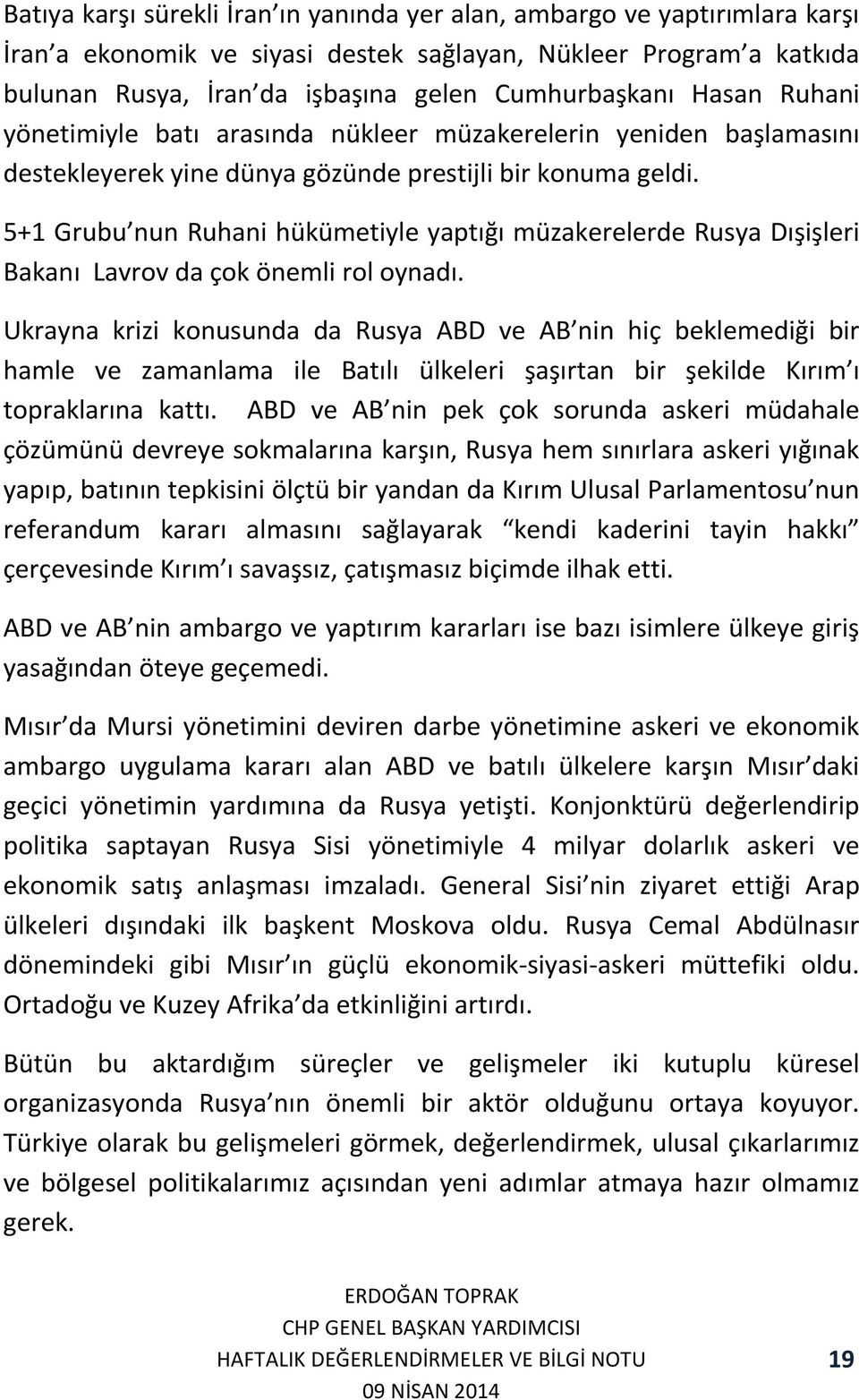 5+1 Grubu nun Ruhani hükümetiyle yaptığı müzakerelerde Rusya Dışişleri Bakanı Lavrov da çok önemli rol oynadı.