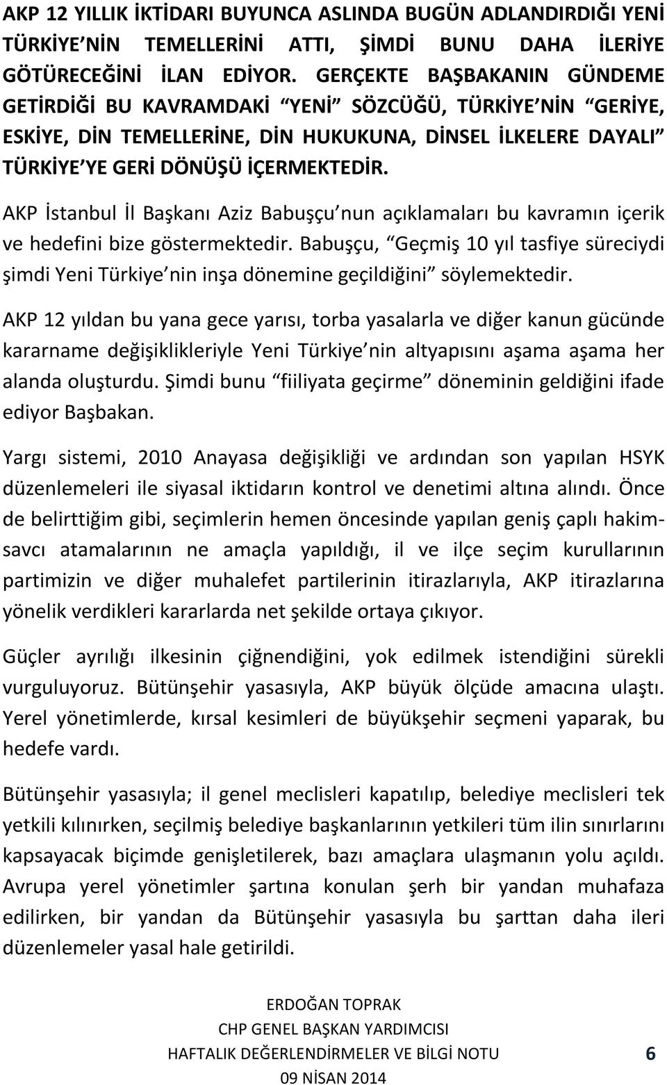 AKP İstanbul İl Başkanı Aziz Babuşçu nun açıklamaları bu kavramın içerik ve hedefini bize göstermektedir.