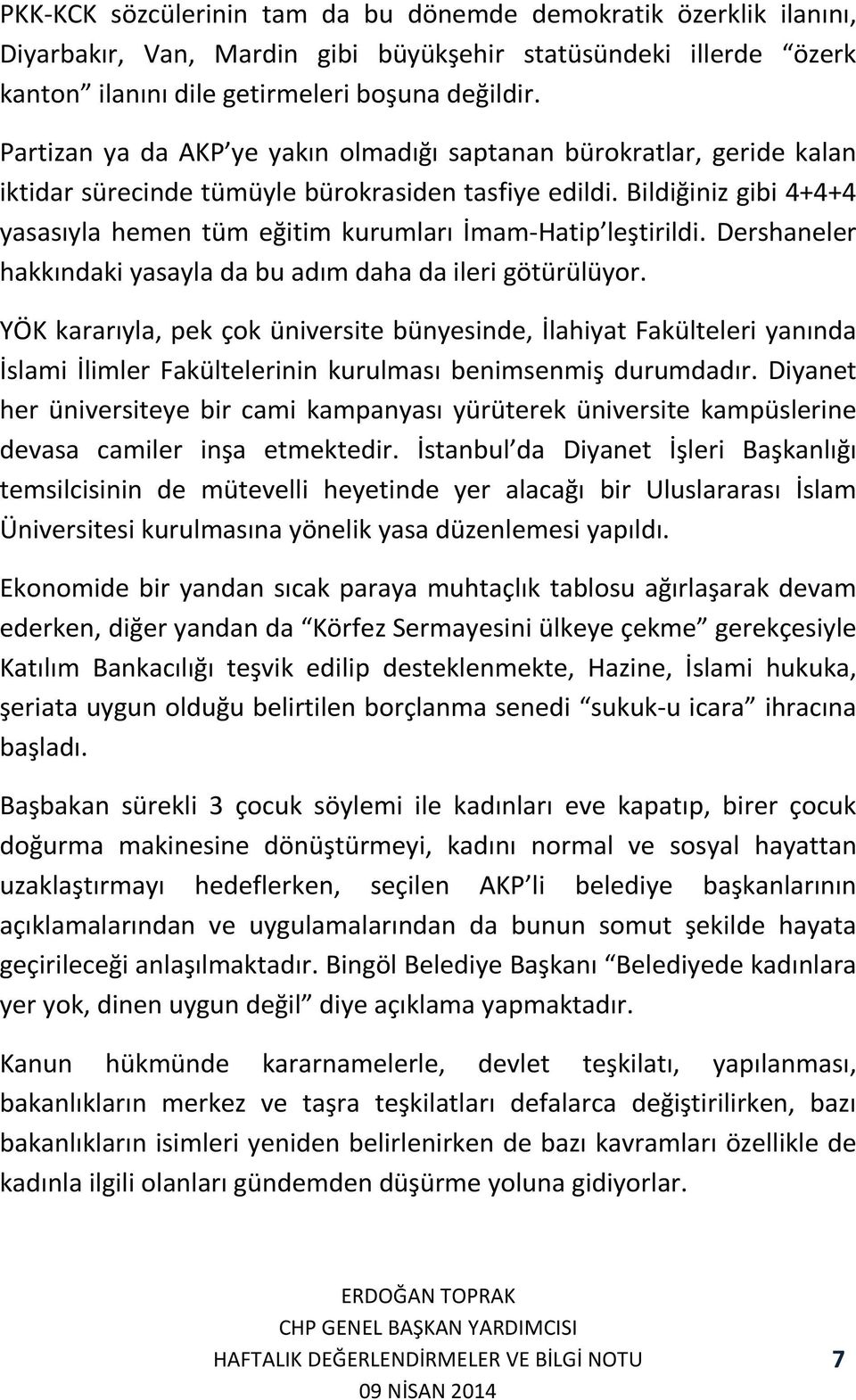 Bildiğiniz gibi 4+4+4 yasasıyla hemen tüm eğitim kurumları İmam-Hatip leştirildi. Dershaneler hakkındaki yasayla da bu adım daha da ileri götürülüyor.