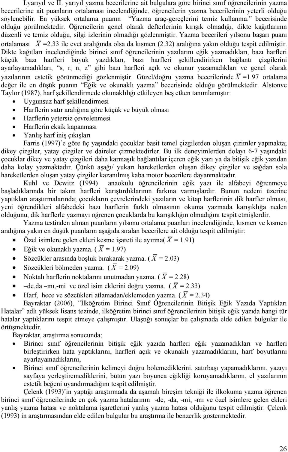 En yüksek ortalama puanın Yazma araç-gereçlerini temiz kullanma. becerisinde olduğu görülmektedir.