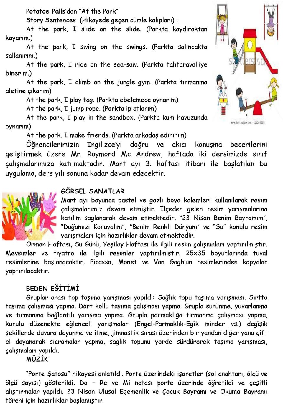 (Parkta ebelemece oynarım) At the park, I jump rope. (Parkta ip atlarım) At the park, I play in the sandbox. (Parkta kum havuzunda oynarım) At the park, I make friends.