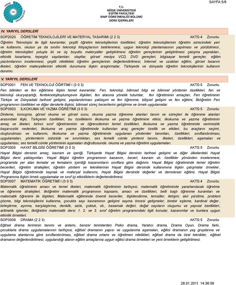 sürecindeki yeri ve kullanımı, okulun ya da sınıfın teknoloji ihtiyaçlarının belirlenmesi, uygun teknoloji planlamasının yapılması ve yürütülmesi, öğretim teknolojileri yoluyla iki ve üç boyutlu