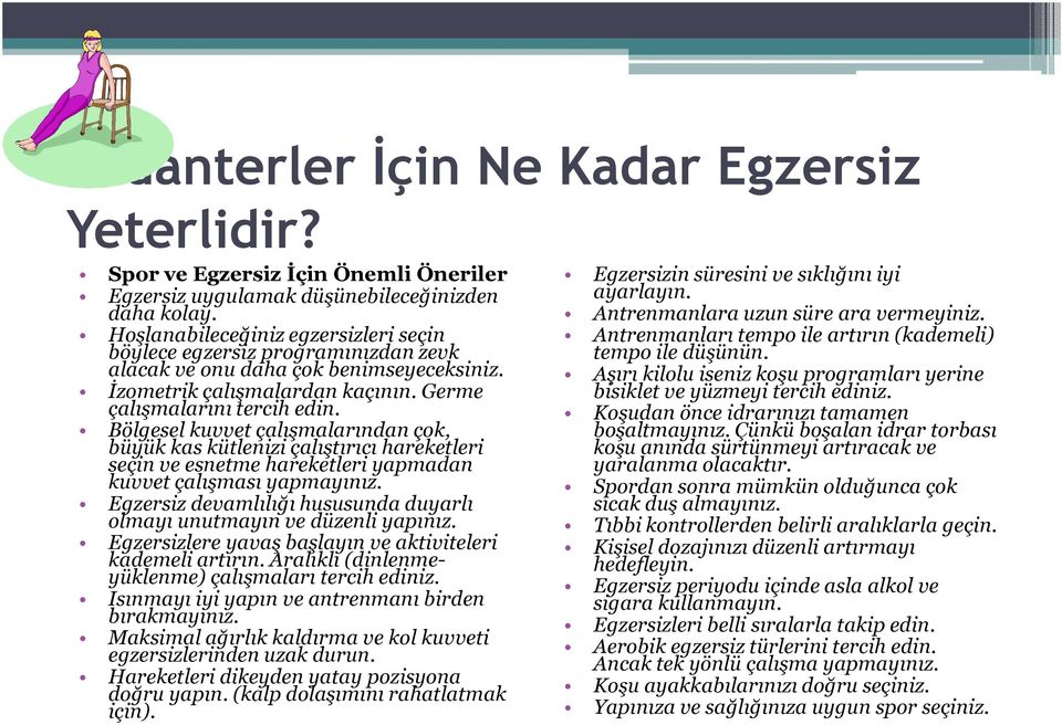 Bölgesel kuvvet çalışmalarından çok, büyük kas kütlenizi çalıştırıcı hareketleri seçin ve esnetme hareketleri yapmadan kuvvet çalışması yapmayınız.