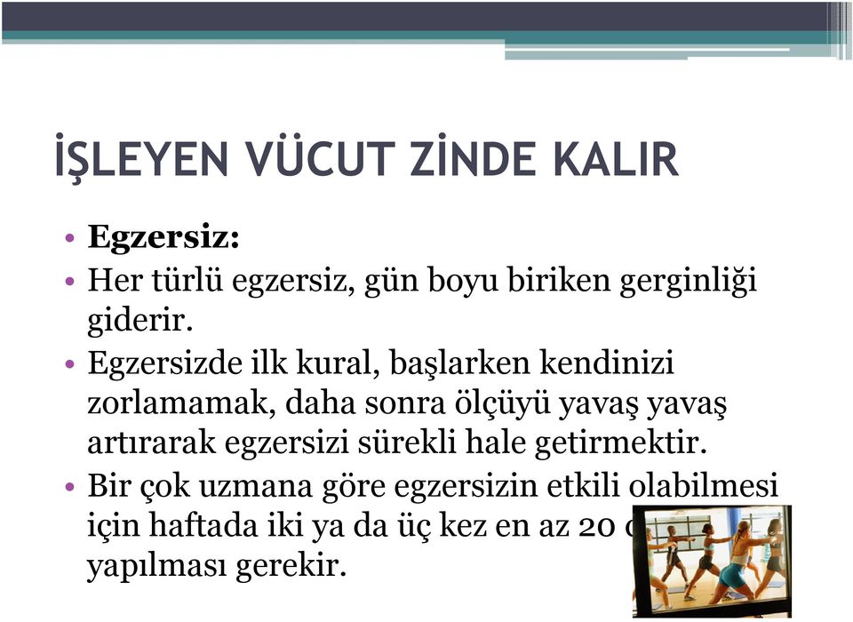 Egzersizde ilk kural, başlarken kendinizi zorlamamak, daha sonra ölçüyü yavaş yavaş