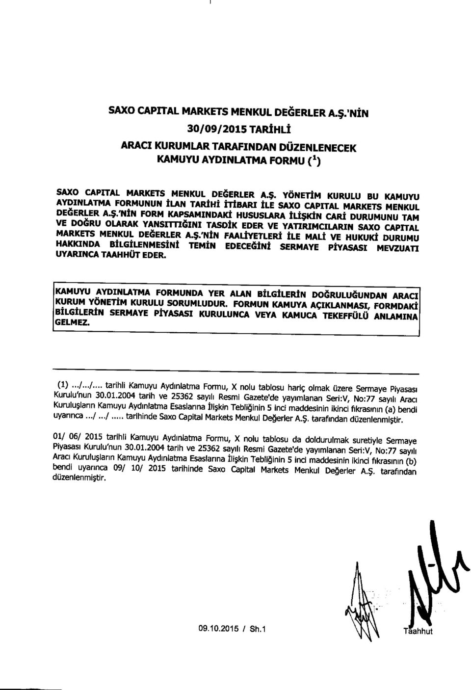 $'NIN FAALIYETLERI ILE MALI VE HUKUKI DURUMU HAKKINDA BILGILENMESINI TEMIN EDECSINI SERMAYE PIYASASI MEVZUATI UYARINCA TAAHHOT EDER.