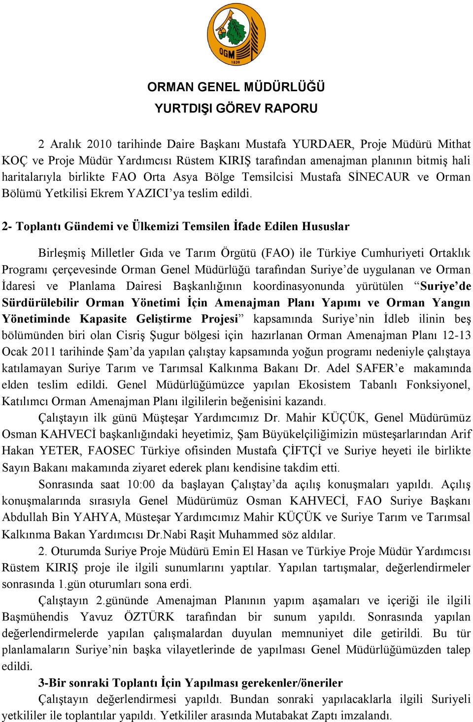 2- Toplantı Gündemi ve Ülkemizi Temsilen İfade Edilen Hususlar BirleĢmiĢ Milletler Gıda ve Tarım Örgütü (FAO) ile Türkiye Cumhuriyeti Ortaklık Programı çerçevesinde Orman Genel Müdürlüğü tarafından