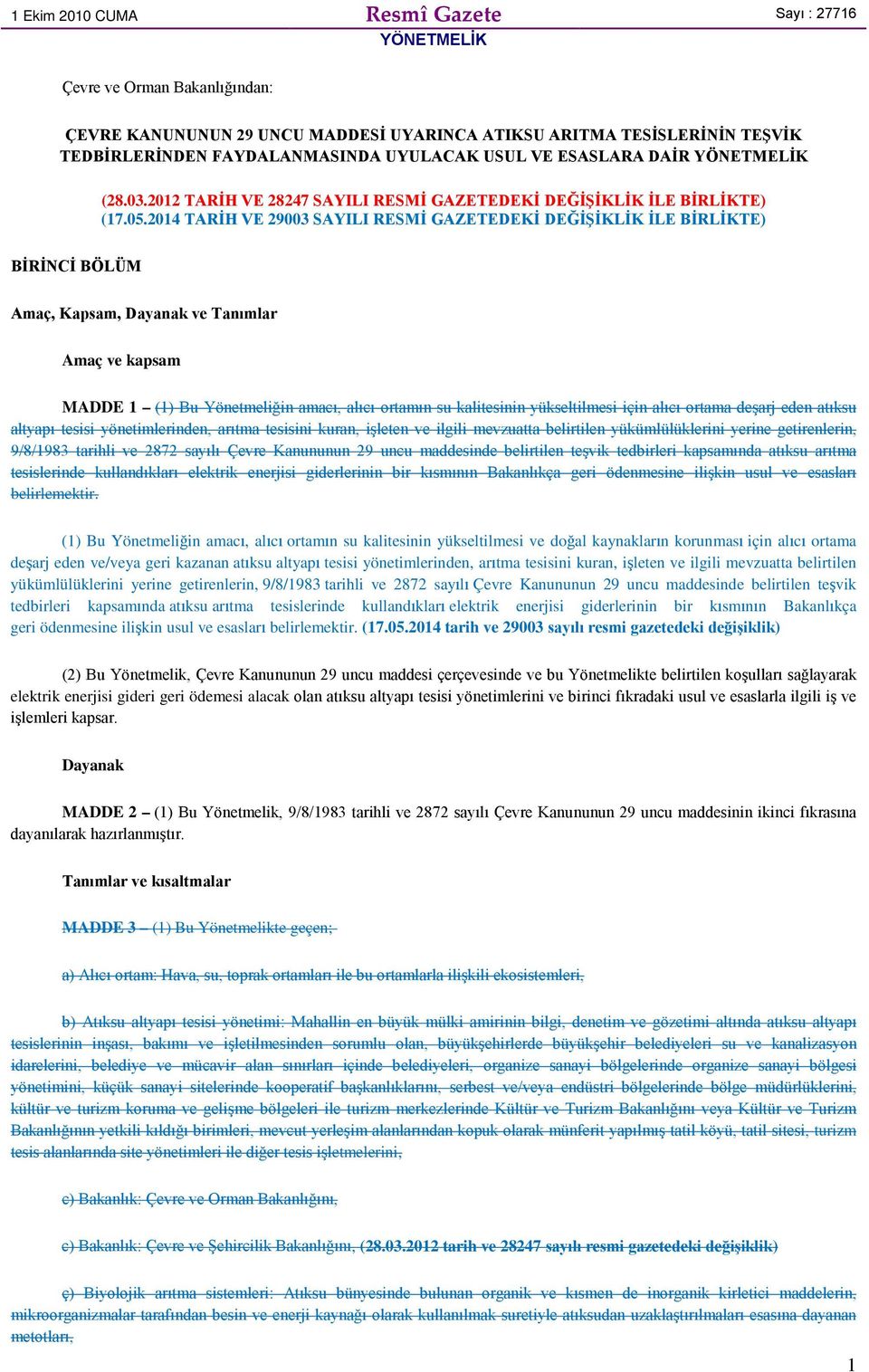 2014 TARİH VE 29003 SAYILI RESMİ GAZETEDEKİ DEĞİŞİKLİK İLE BİRLİKTE) BİRİNCİ BÖLÜM Amaç, Kapsam, Dayanak ve Tanımlar Amaç ve kapsam MADDE 1 (1) Bu Yönetmeliğin amacı, alıcı ortamın su kalitesinin