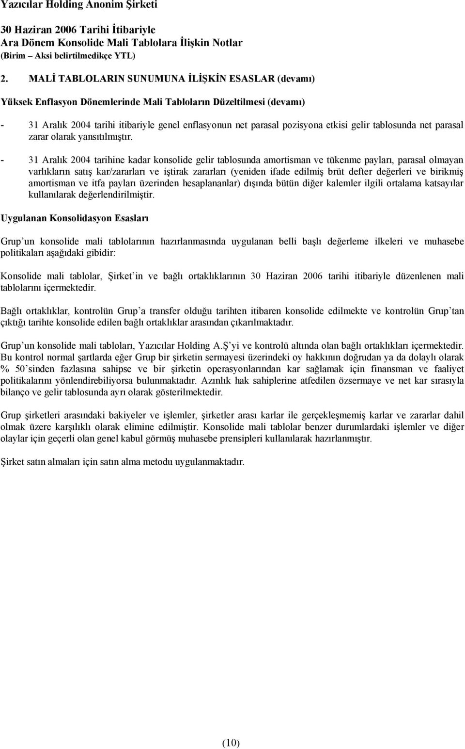 - 31 Aralık 2004 tarihine kadar konsolide gelir tablosunda amortisman ve tükenme payları, parasal olmayan varlıkların satış kar/zararları ve iştirak zararları (yeniden ifade edilmiş brüt defter