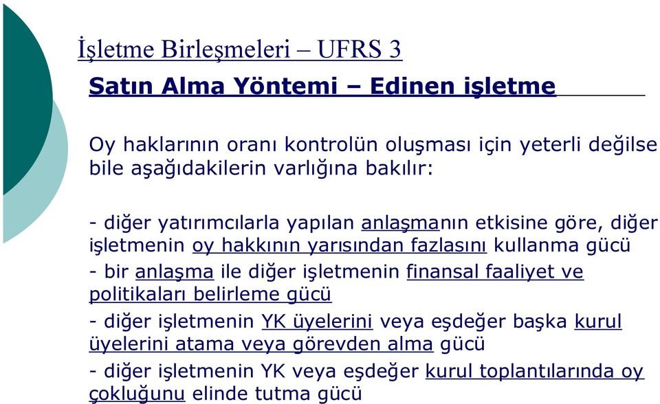 - bir anlaşma ile diğer işletmenin finansal faaliyet ve politikalarıbelirleme gücü - diğer işletmenin YK üyelerini veya eşdeğer