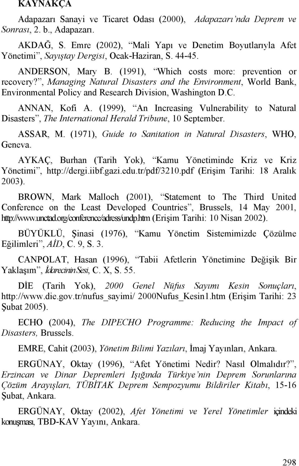 , Managing Natural Disasters and the Environment, World Bank, Environmental Policy and Research Division, Washington D.C. ANNAN, Kofi A.