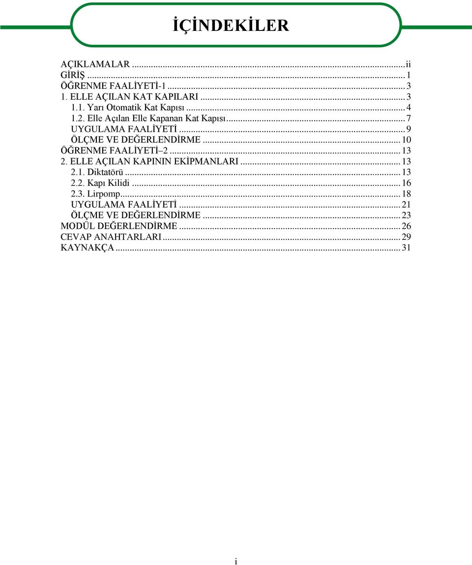 .. 10 ÖĞRENME FAALĠYETĠ 2... 13 2. ELLE AÇILAN KAPININ EKĠPMANLARI... 13 2.1. Diktatörü... 13 2.2. Kapı Kilidi... 16 2.3. Lirpomp.