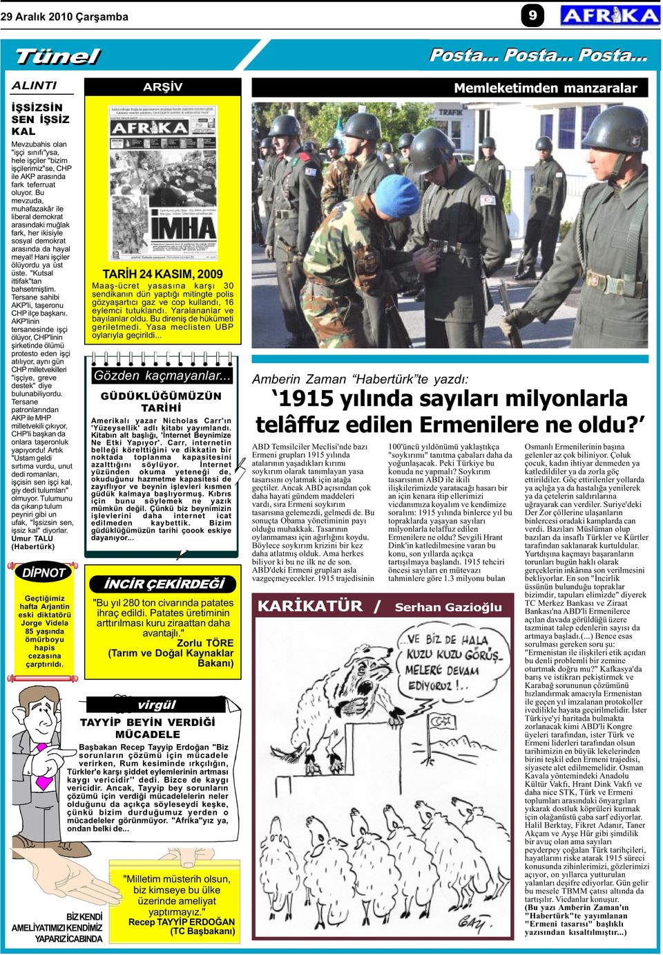 Bu mevzuda, muhafazakâr ile liberal demokrat arasýndaki muðlak fark, her ikisiyle sosyal demokrat arasýnda da hayal meyal! Hani iþçiler ölüyordu ya üst üste. "Kutsal ittifak"tan bahsetmiþtim.