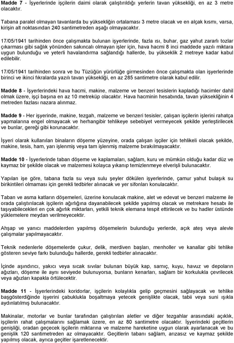 17/05/1941 tarihinden önce çalışmakta bulunan işyerlerinde, fazla ısı, buhar, gaz yahut zararlı tozlar çıkarması gibi sağlık yönünden sakıncalı olmayan işler için, hava hacmi 8 inci maddede yazılı