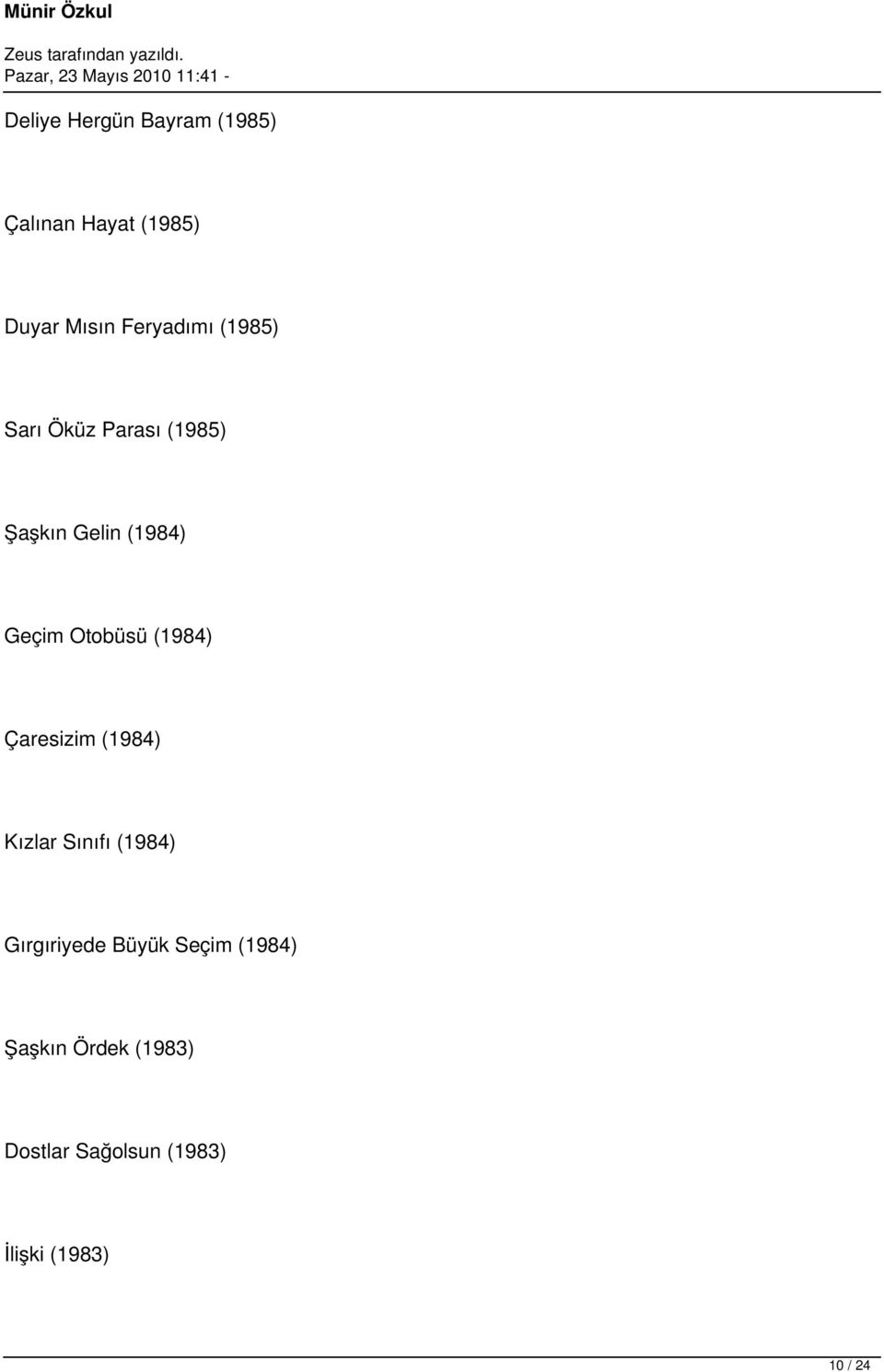 Otobüsü (1984) Çaresizim (1984) Kızlar Sınıfı (1984) Gırgıriyede