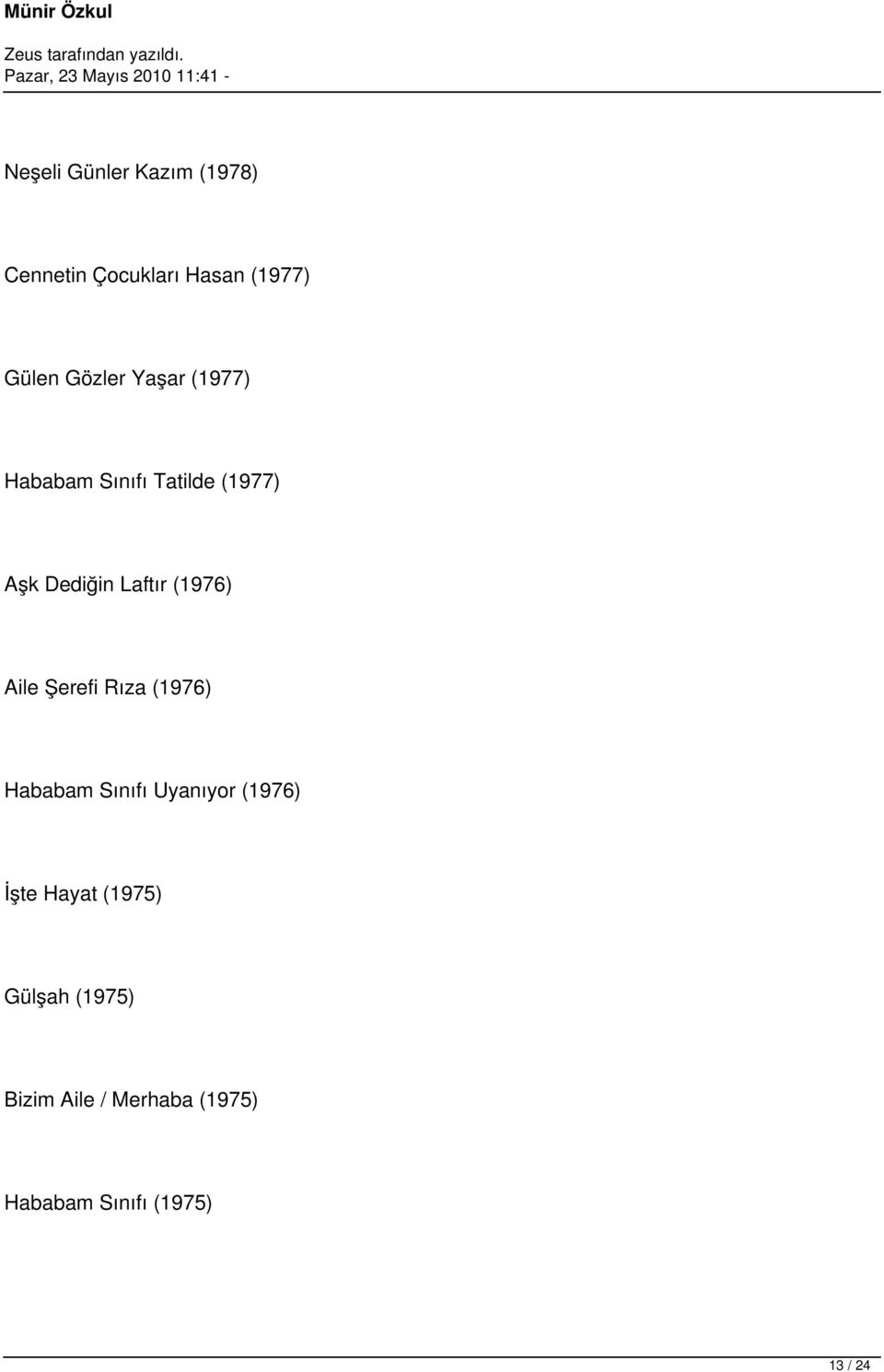 Aile Şerefi Rıza (1976) Hababam Sınıfı Uyanıyor (1976) İşte Hayat