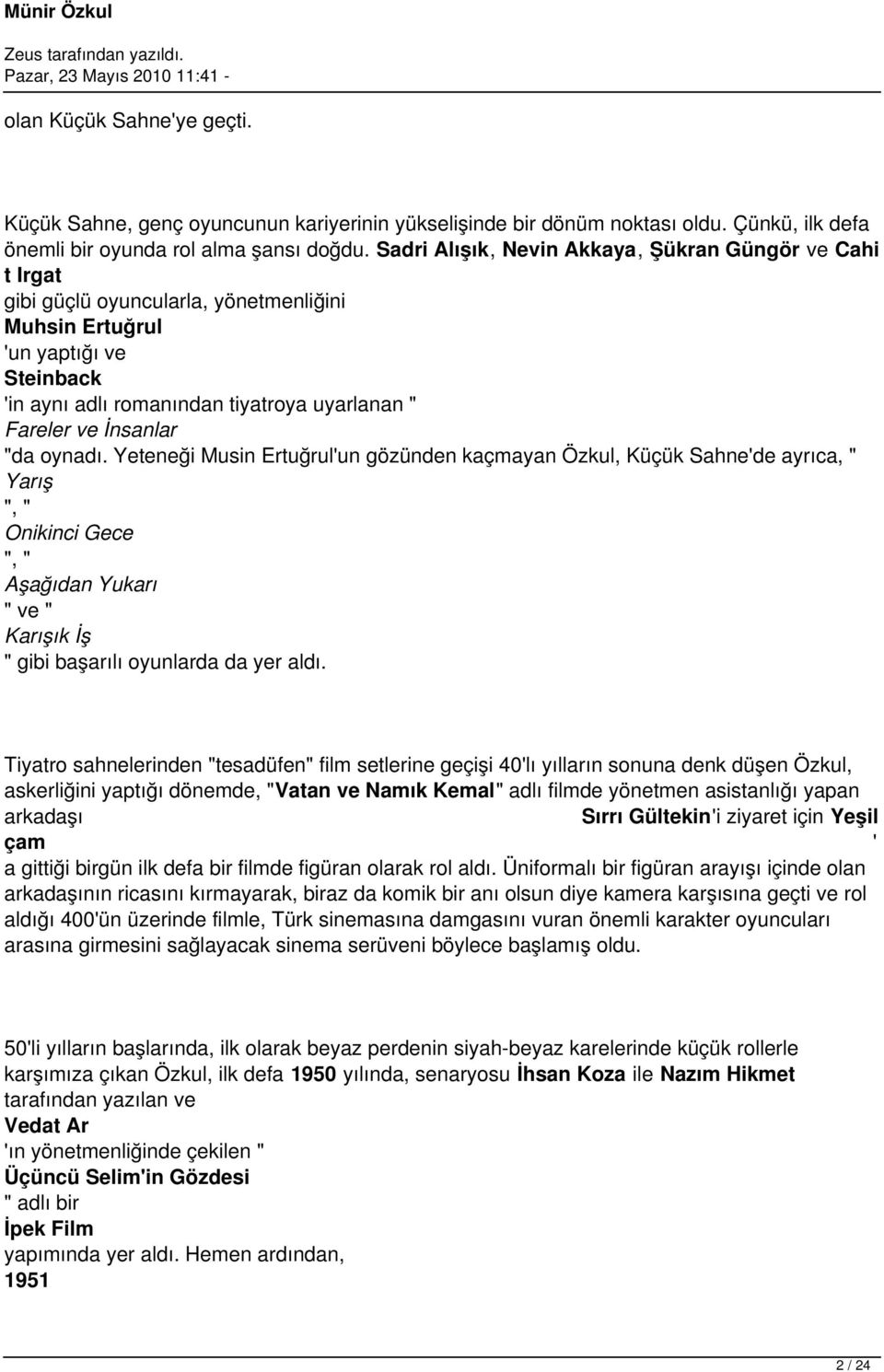 İnsanlar "da oynadı. Yeteneği Musin Ertuğrul'un gözünden kaçmayan Özkul, Küçük Sahne'de ayrıca, " Yarış ", " Onikinci Gece ", " Aşağıdan Yukarı " ve " Karışık İş " gibi başarılı oyunlarda da yer aldı.