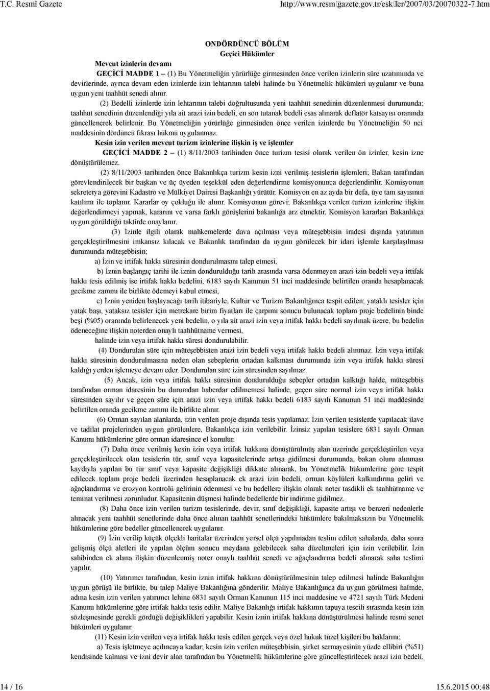 eden z nlerde z n lehtarının taleb hal nde bu Yönetmel k hükümler uygulanır ve buna uygun yen taahhüt sened (2) Bedell z nlerde z n lehtarının taleb doğrultusunda yen taahhüt sened n n düzenlenmes