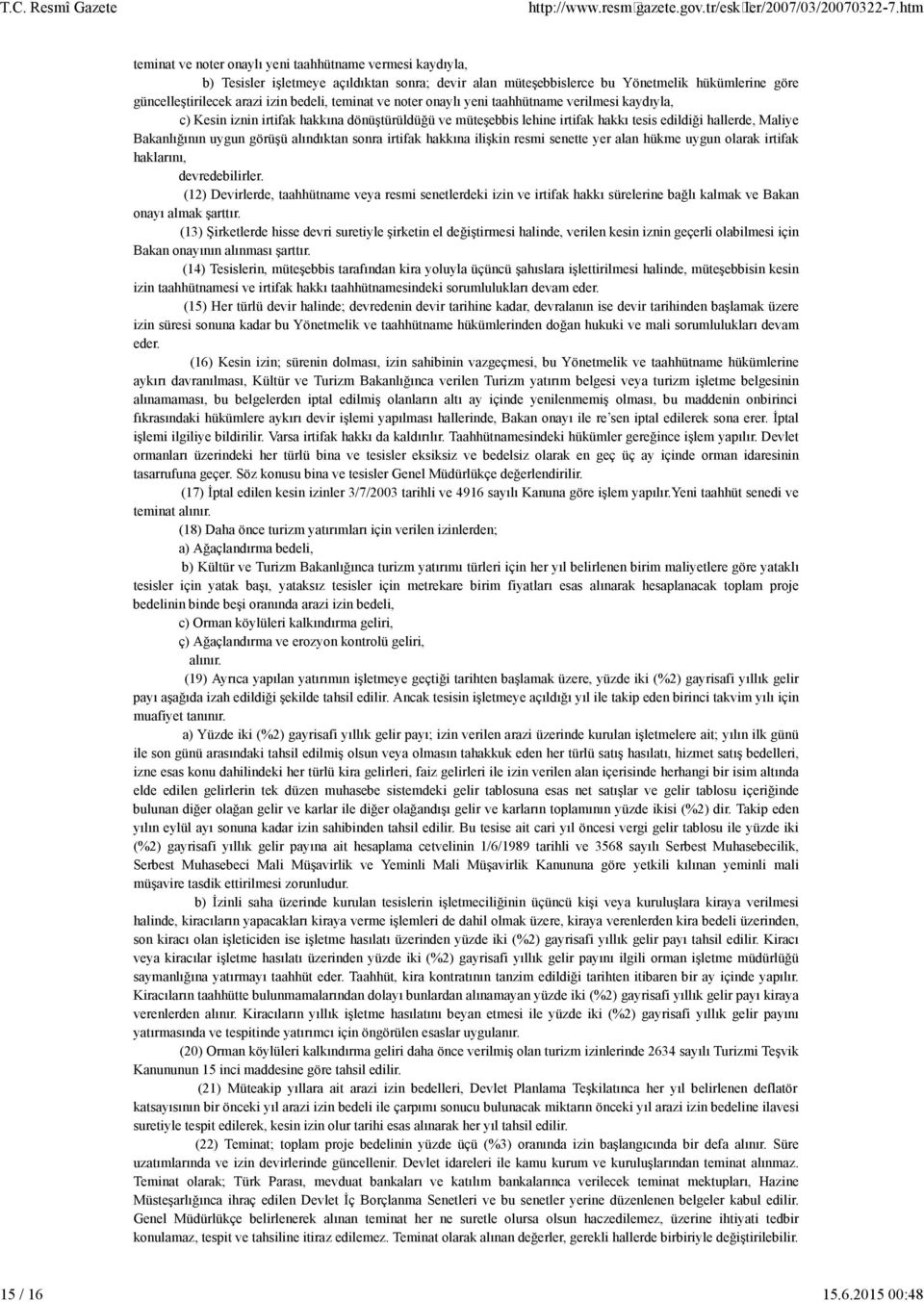 bedel, tem nat ve noter onaylı yen taahhütname ver lmes kaydıyla, c) Kes n zn n rt fak hakkına dönüştürüldüğü ve müteşebb s leh ne rt fak hakkı tes s ed ld ğ hallerde, Mal ye Bakanlığının uygun