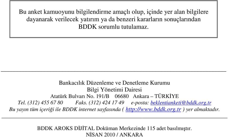 191/B 06680 Ankara TÜRKĐYE Tel. (312) 455 67 80 Faks. (312) 424 17 49 e-posta: beklentianketi@bddk.org.