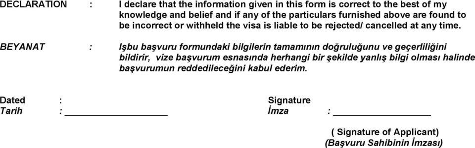 BEYANAT : Işbu başvuru formundaki bilgilerin tamamının doğruluğunu ve geçerliliğini bildirir, vize başvurum esnasında herhangi bir