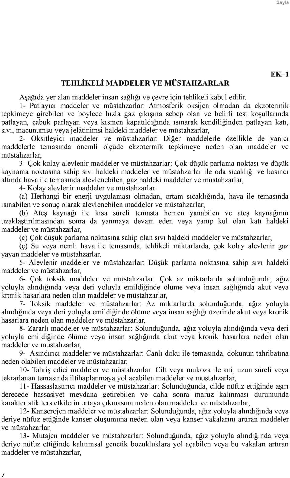 kısmen kapatıldığında ısınarak kendiliğinden patlayan katı, sıvı, macunumsu veya jelâtinimsi haldeki maddeler ve müstahzarlar, 2- Oksitleyici maddeler ve müstahzarlar: Diğer maddelerle özellikle de