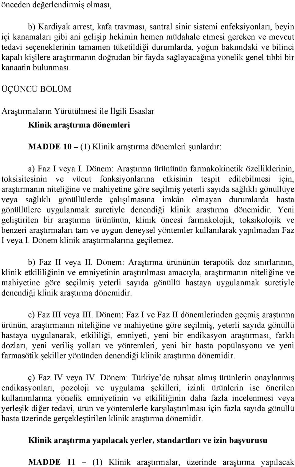 ÜÇÜNCÜ BÖLÜM Araştırmaların Yürütülmesi ile İlgili Esaslar Klinik araştırma dönemleri MADDE 10 (1) Klinik araştırma dönemleri şunlardır: a) Faz I veya I.