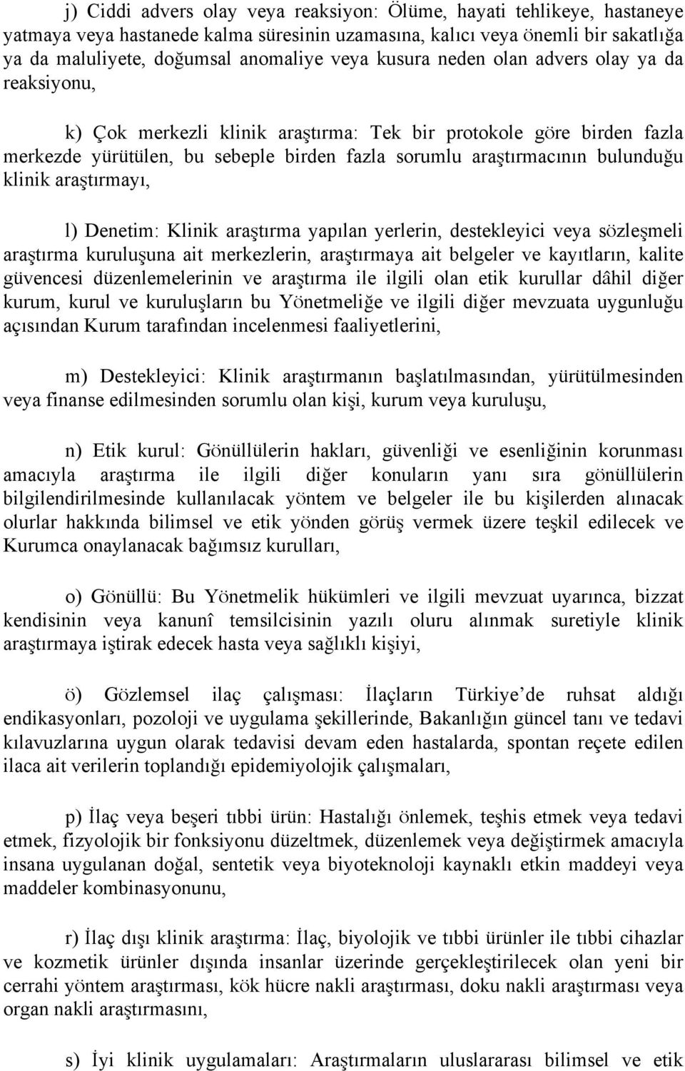 klinik araştırmayı, l) Denetim: Klinik araştırma yapılan yerlerin, destekleyici veya sözleşmeli araştırma kuruluşuna ait merkezlerin, araştırmaya ait belgeler ve kayıtların, kalite güvencesi