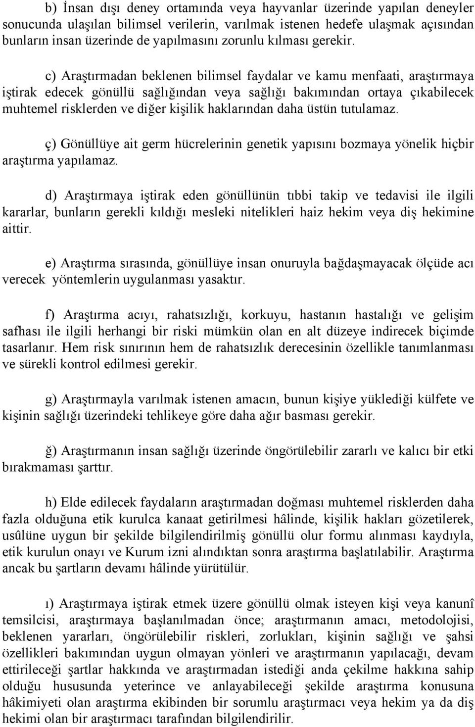 c) Araştırmadan beklenen bilimsel faydalar ve kamu menfaati, araştırmaya iştirak edecek gönüllü sağlığından veya sağlığı bakımından ortaya çıkabilecek muhtemel risklerden ve diğer kişilik haklarından