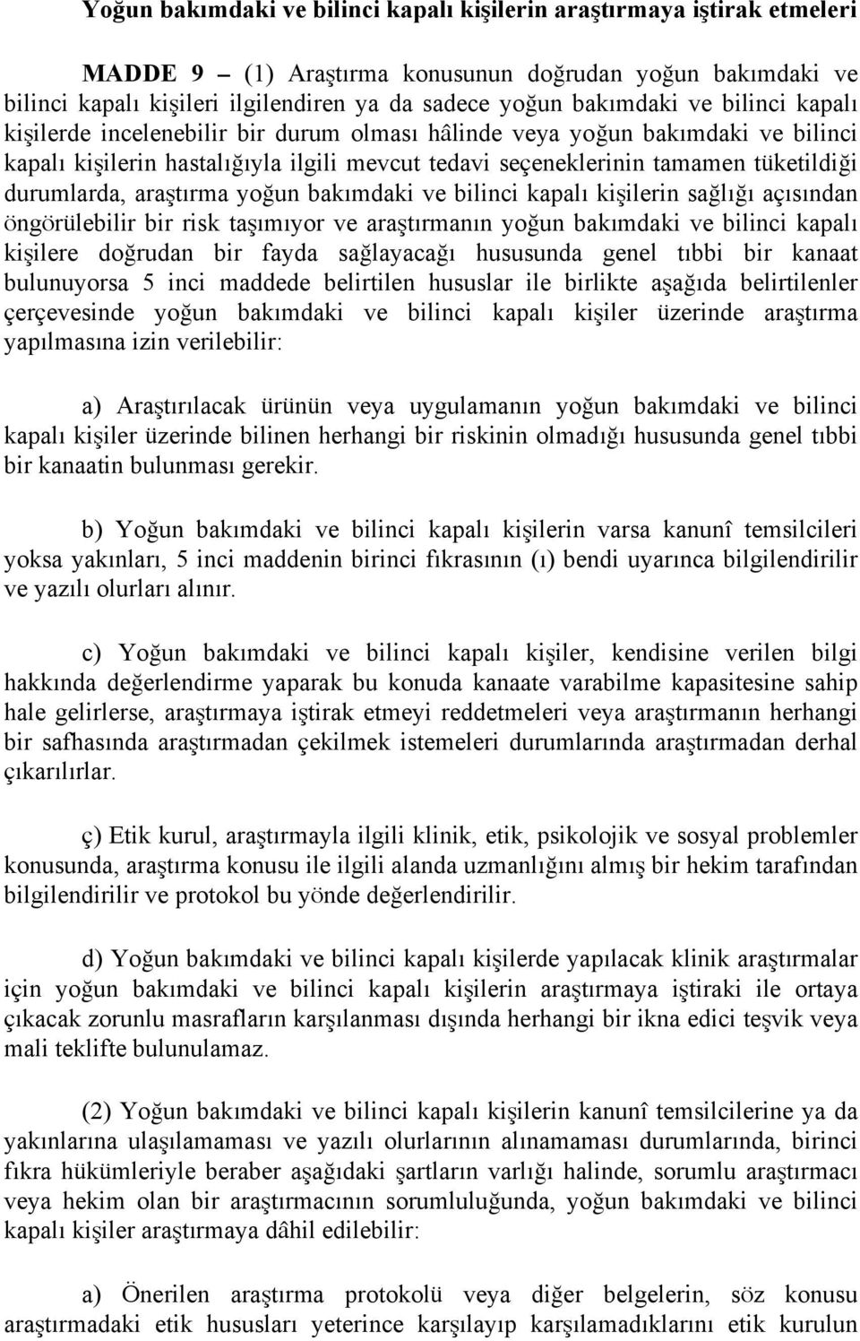 araştırma yoğun bakımdaki ve bilinci kapalı kişilerin sağlığı açısından öngörülebilir bir risk taşımıyor ve araştırmanın yoğun bakımdaki ve bilinci kapalı kişilere doğrudan bir fayda sağlayacağı