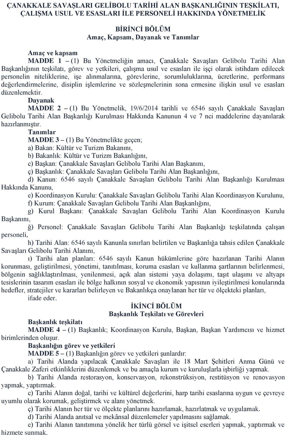 alınmalarına, görevlerine, sorumluluklarına, ücretlerine, performans değerlendirmelerine, disiplin işlemlerine ve sözleşmelerinin sona ermesine ilişkin usul ve esasları düzenlemektir.