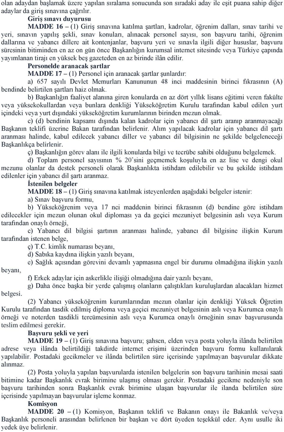 tarihi, öğrenim dallarına ve yabancı dillere ait kontenjanlar, başvuru yeri ve sınavla ilgili diğer hususlar, başvuru süresinin bitiminden en az on gün önce Başkanlığın kurumsal internet sitesinde