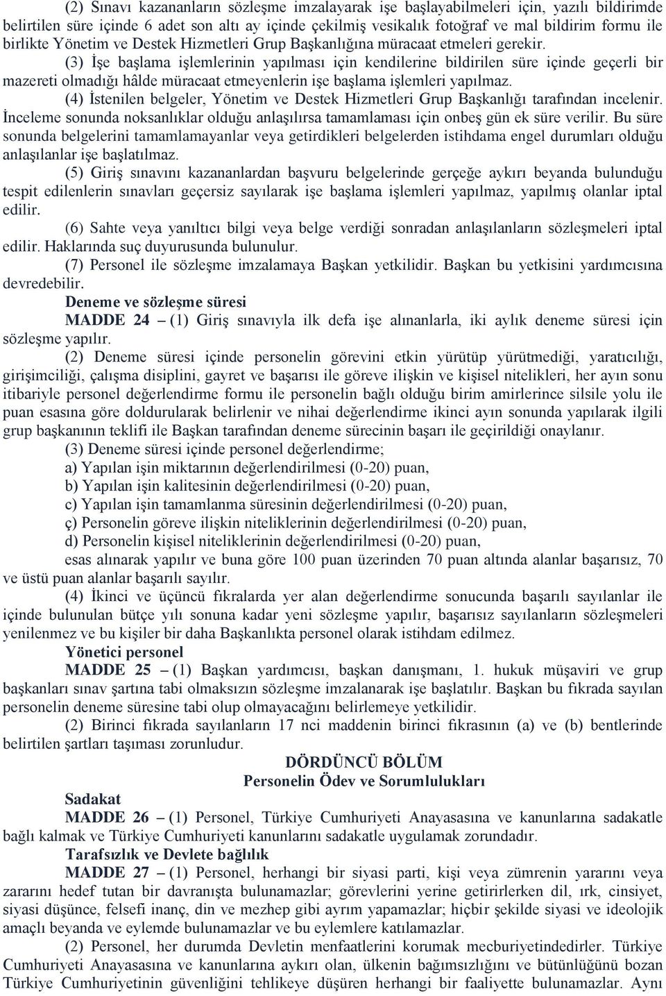 (3) İşe başlama işlemlerinin yapılması için kendilerine bildirilen süre içinde geçerli bir mazereti olmadığı hâlde müracaat etmeyenlerin işe başlama işlemleri yapılmaz.