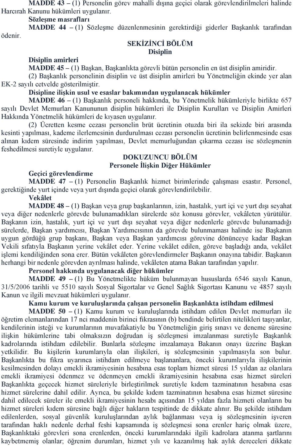 SEKĠZĠNCĠ BÖLÜM Disiplin Disiplin amirleri MADDE 45 (1) Başkan, Başkanlıkta görevli bütün personelin en üst disiplin amiridir.