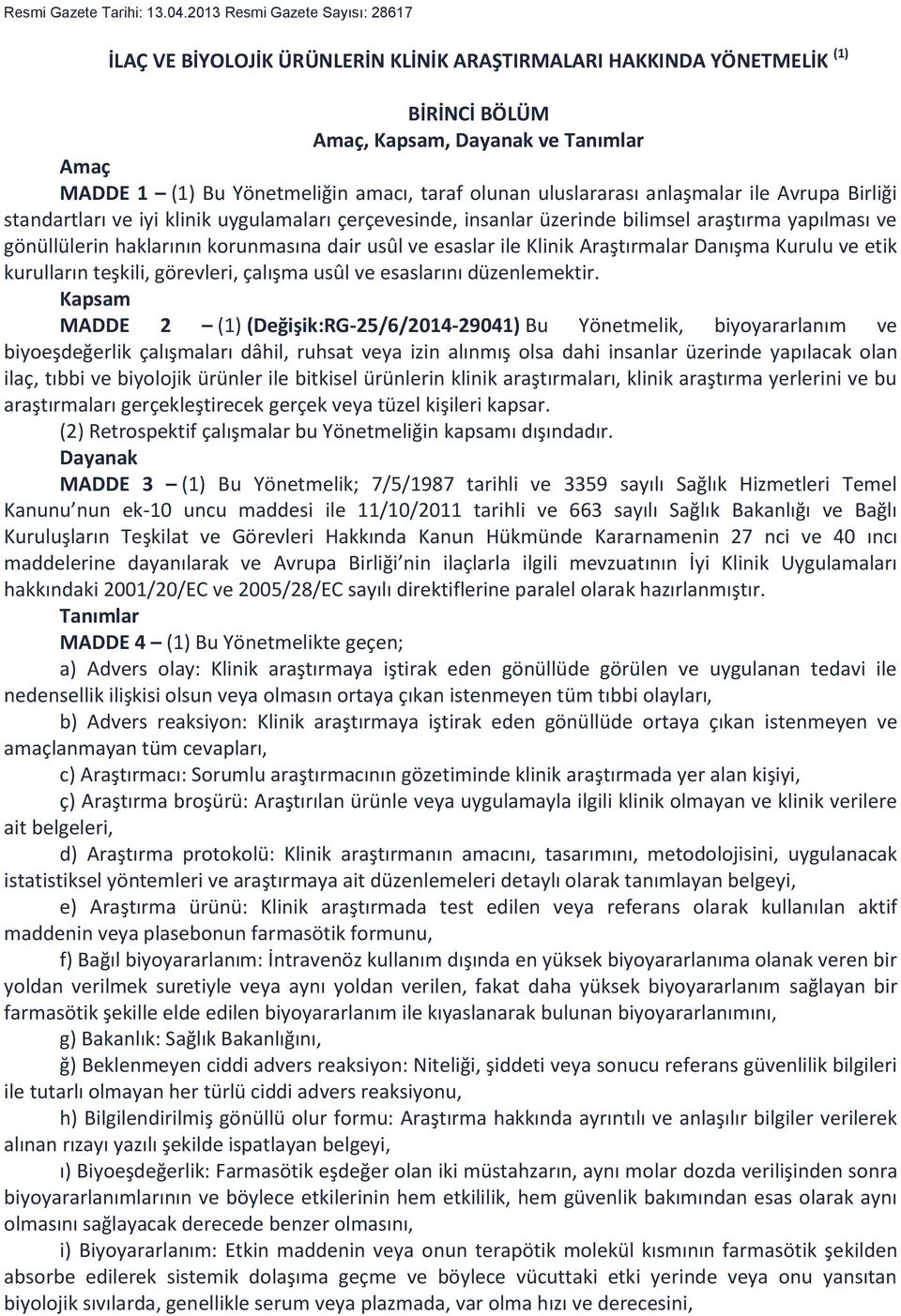 olunan uluslararası anlaşmalar ile Avrupa Birliği standartları ve iyi klinik uygulamaları çerçevesinde, insanlar üzerinde bilimsel araştırma yapılması ve gönüllülerin haklarının korunmasına dair usûl