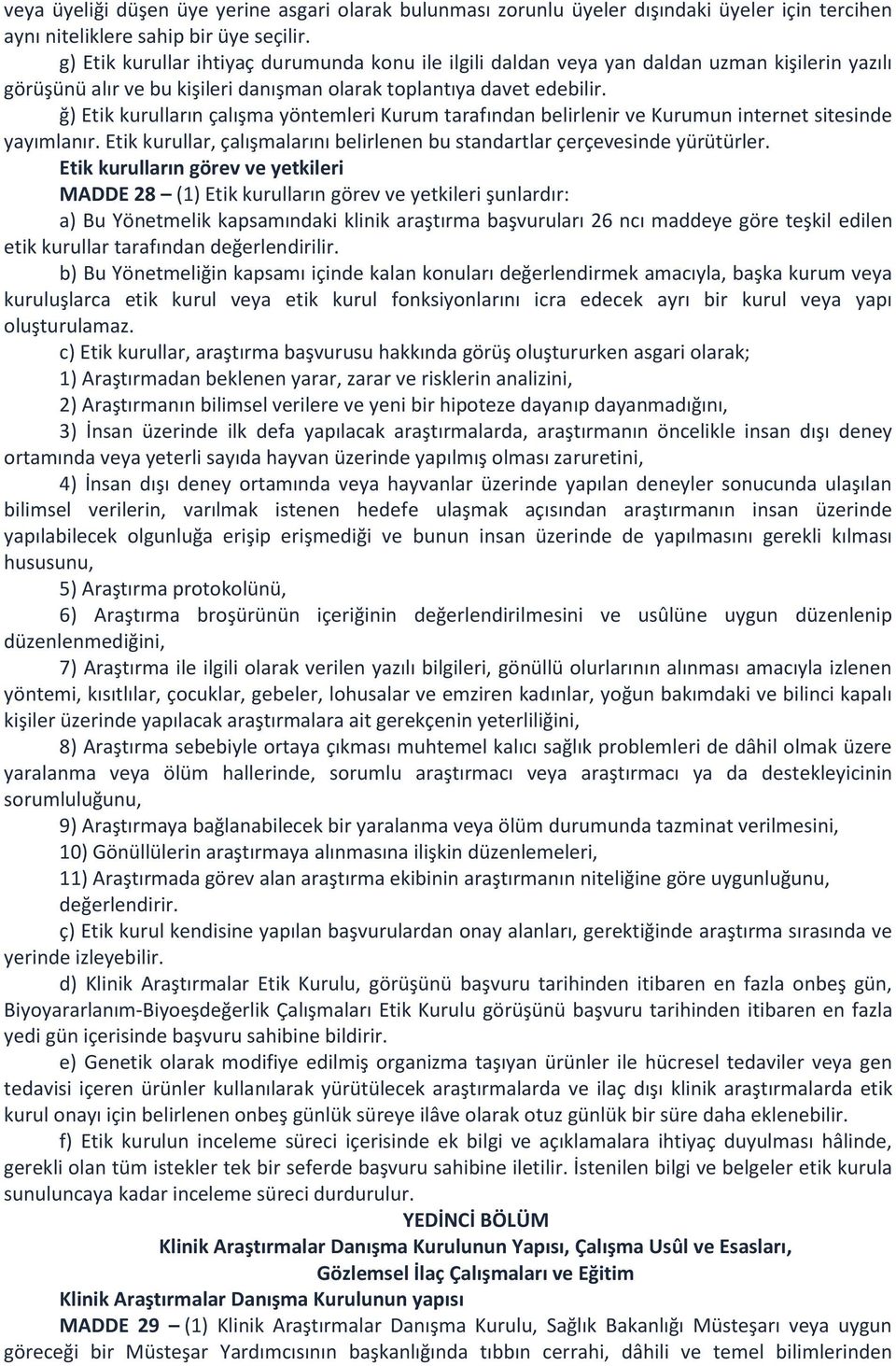 ğ) Etik kurulların çalışma yöntemleri Kurum tarafından belirlenir ve Kurumun internet sitesinde yayımlanır. Etik kurullar, çalışmalarını belirlenen bu standartlar çerçevesinde yürütürler.