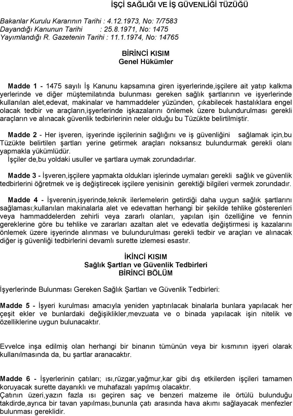 sayılı İş Kanunu kapsamına giren işyerlerinde,işçilere ait yatıp kalkma yerlerinde ve diğer müştemilatında bulunması gereken sağlık şartlarının ve işyerlerinde kullanılan alet,edevat, makinalar ve