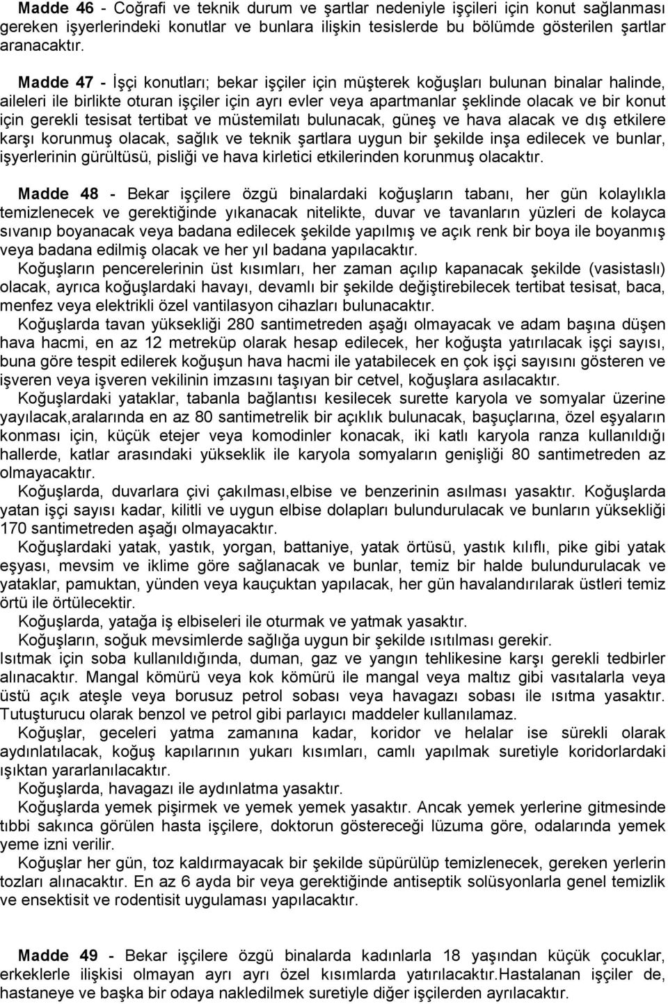 gerekli tesisat tertibat ve müstemilatı bulunacak, güneş ve hava alacak ve dış etkilere karşı korunmuş olacak, sağlık ve teknik şartlara uygun bir şekilde inşa edilecek ve bunlar, işyerlerinin