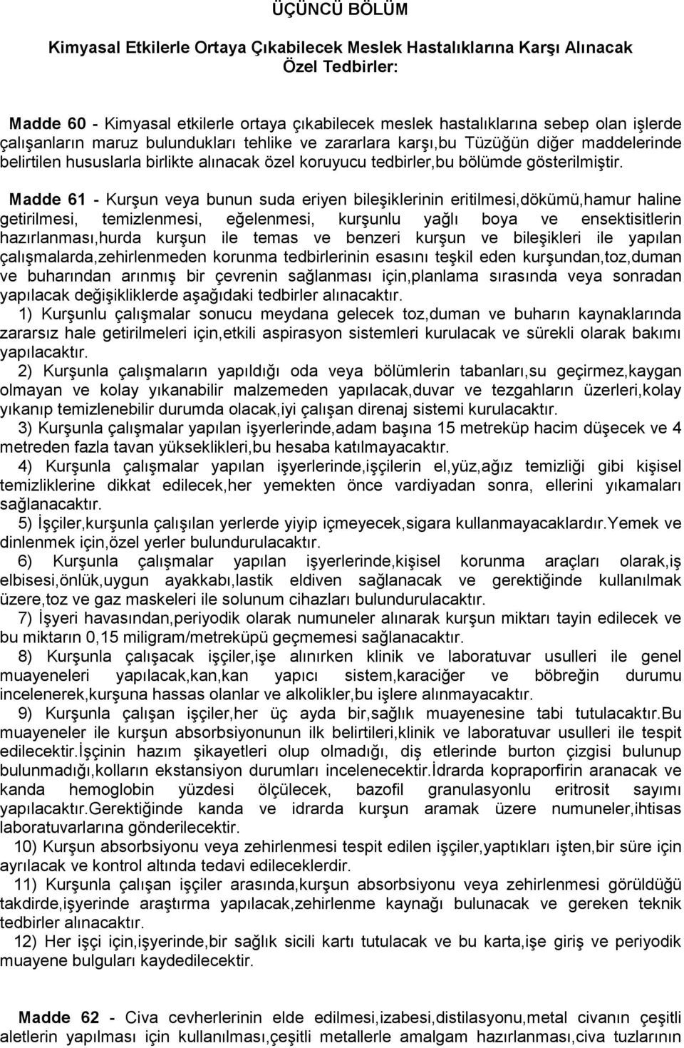 Madde 61 - Kurşun veya bunun suda eriyen bileşiklerinin eritilmesi,dökümü,hamur haline getirilmesi, temizlenmesi, eğelenmesi, kurşunlu yağlı boya ve ensektisitlerin hazırlanması,hurda kurşun ile