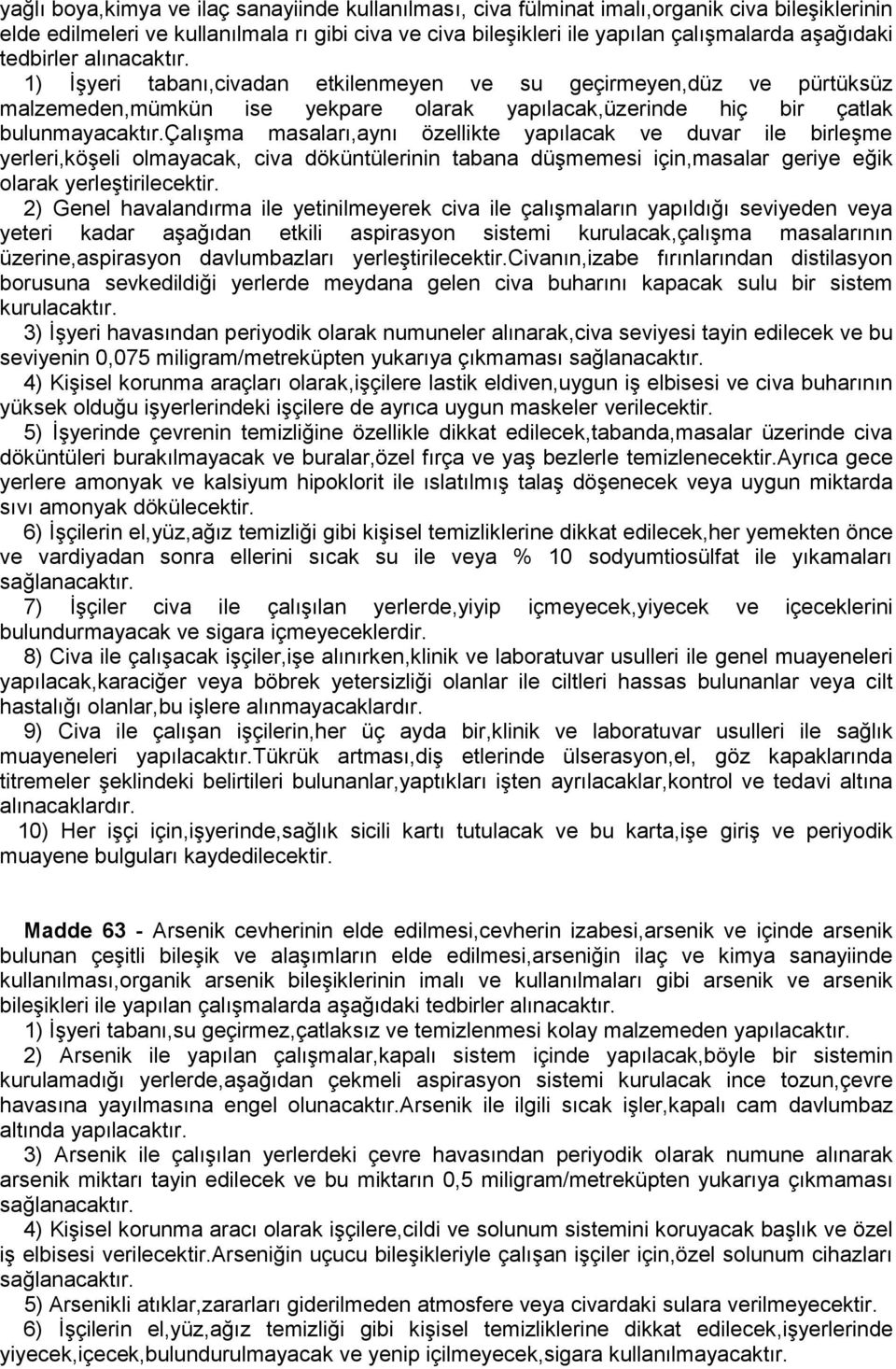 çalışma masaları,aynı özellikte yapılacak ve duvar ile birleşme yerleri,köşeli olmayacak, civa döküntülerinin tabana düşmemesi için,masalar geriye eğik olarak yerleştirilecektir.